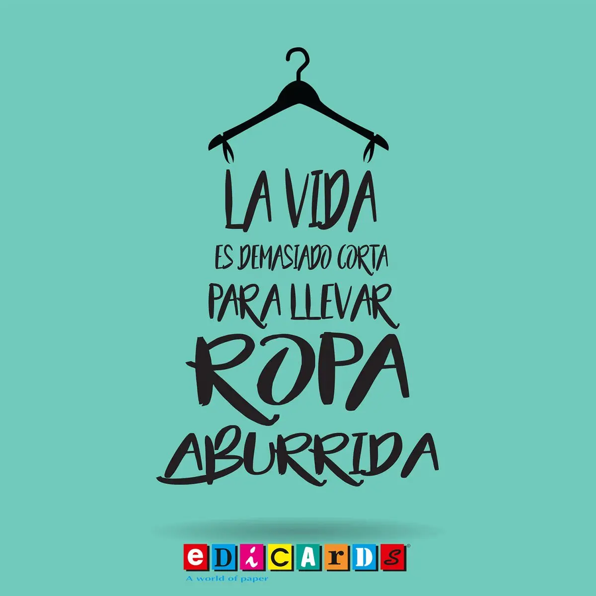 la vida es muy corta para usar ropa aburrida - Quién dijo La vida es muy corta para usar ropa aburrida